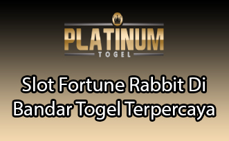 Slot Fortune Rabbit Di Bandar Togel Terpercaya