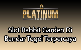 Slot Rabbit Garden Di Bandar Togel Terpercaya