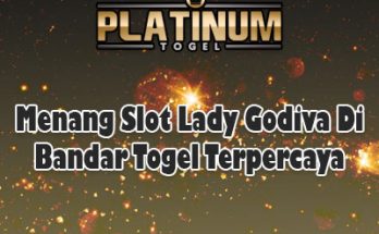 Menang Slot Lady Godiva Di Bandar Togel Terpercaya