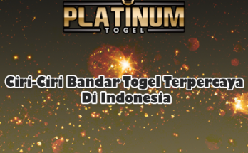 Ciri-Ciri Bandar Togel Terpercaya Di Indonesia