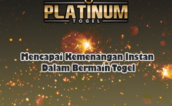 Mencapai Kemenangan Instan Dalam Bermain Togel