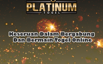 Keseruan Dalam Bergabung Dan Bermain Togel Online