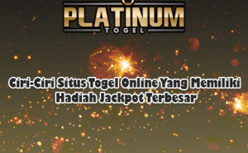 Ciri-Ciri Situs Togel Online Yang Memiliki Hadiah Jackpot Terbesar