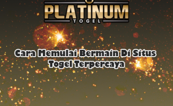 Cara Memulai Bermain Di Situs Togel Terpercaya